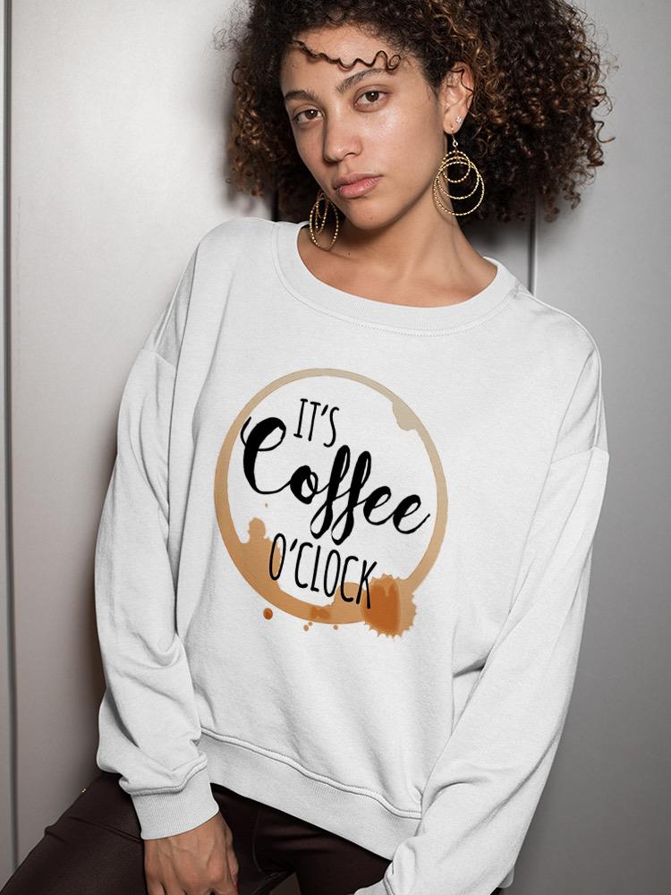 Coffee O'clock Hoodie or Sweatshirt -SPIdeals Designs
