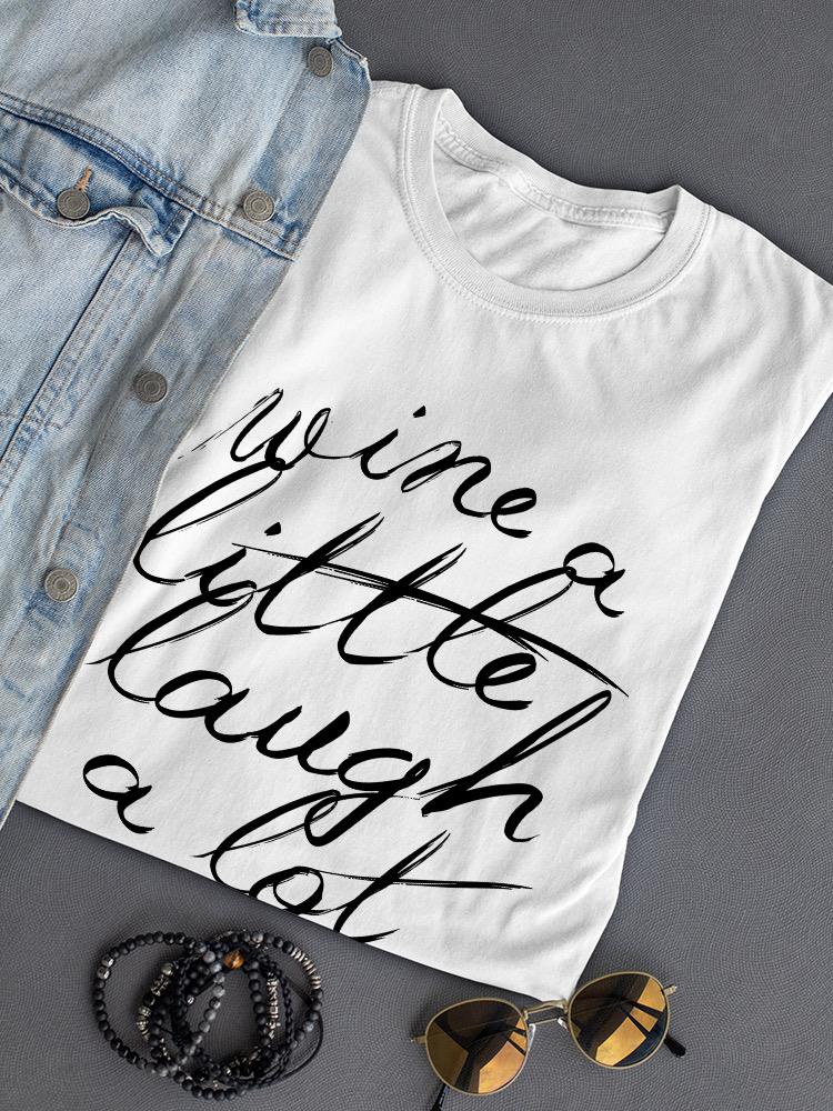 Wine A Little, Laugh A Lot T-shirt -SPIdeals Designs