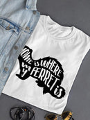 My Ferret Is My Home T-shirt -SPIdeals Designs