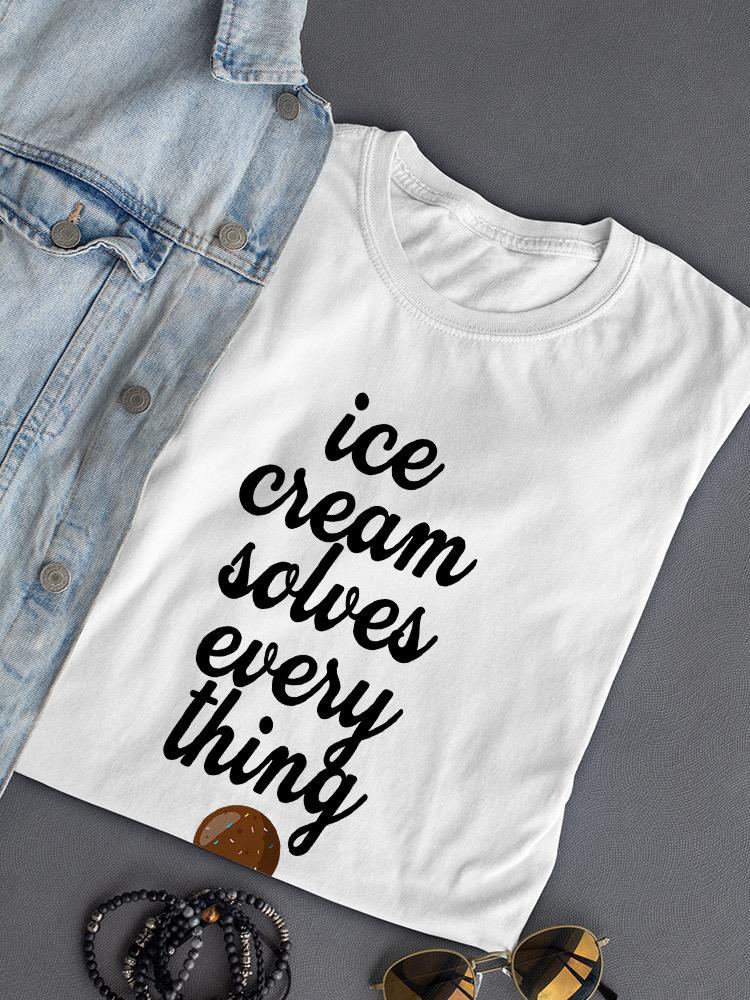 Ice Cream Solves Everything T-shirt -SPIdeals Designs