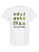 Plants Are Friends! T-shirt -SPIdeals Designs