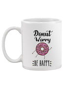 Donut Worry Be Happy Mug -SPIdeals Designs