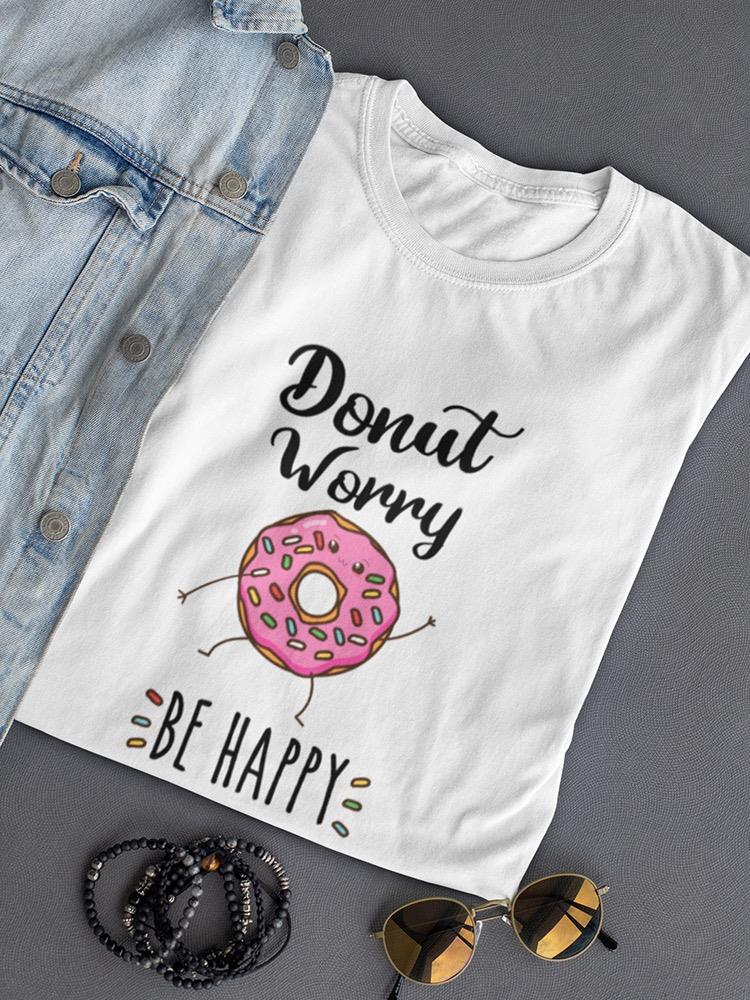 Donut Worry Be Happy T-shirt -SPIdeals Designs