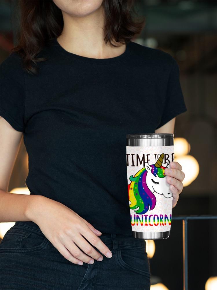 Time To Be A Unicorn! Tumbler -SPIdeals Designs