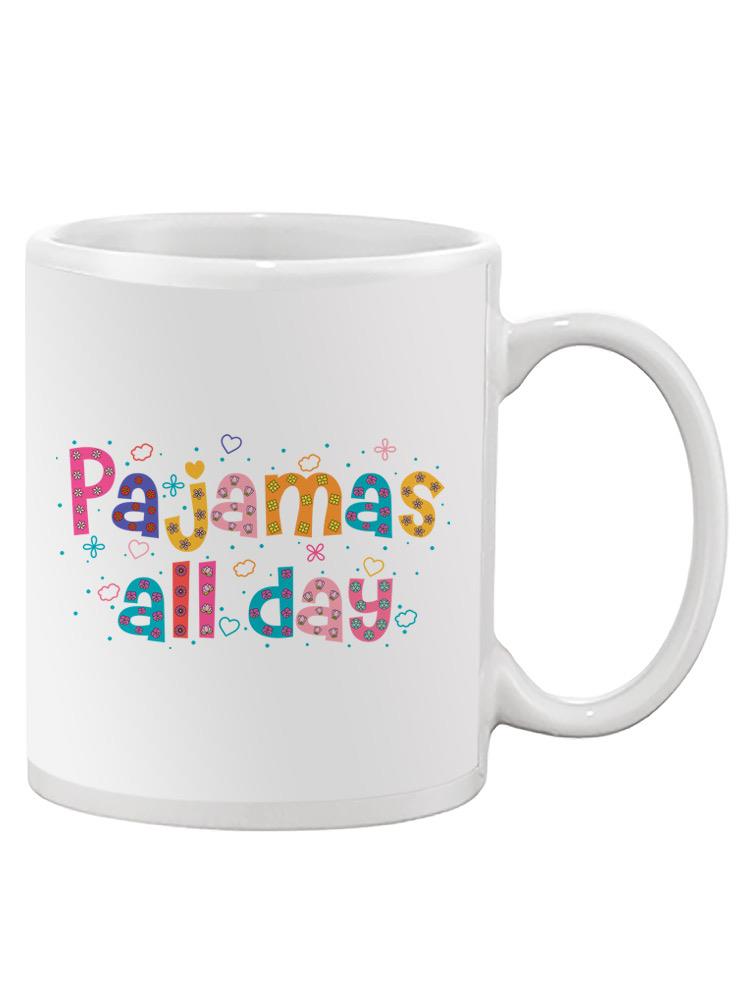 Pajamas All Day! Mug -SPIdeals Designs