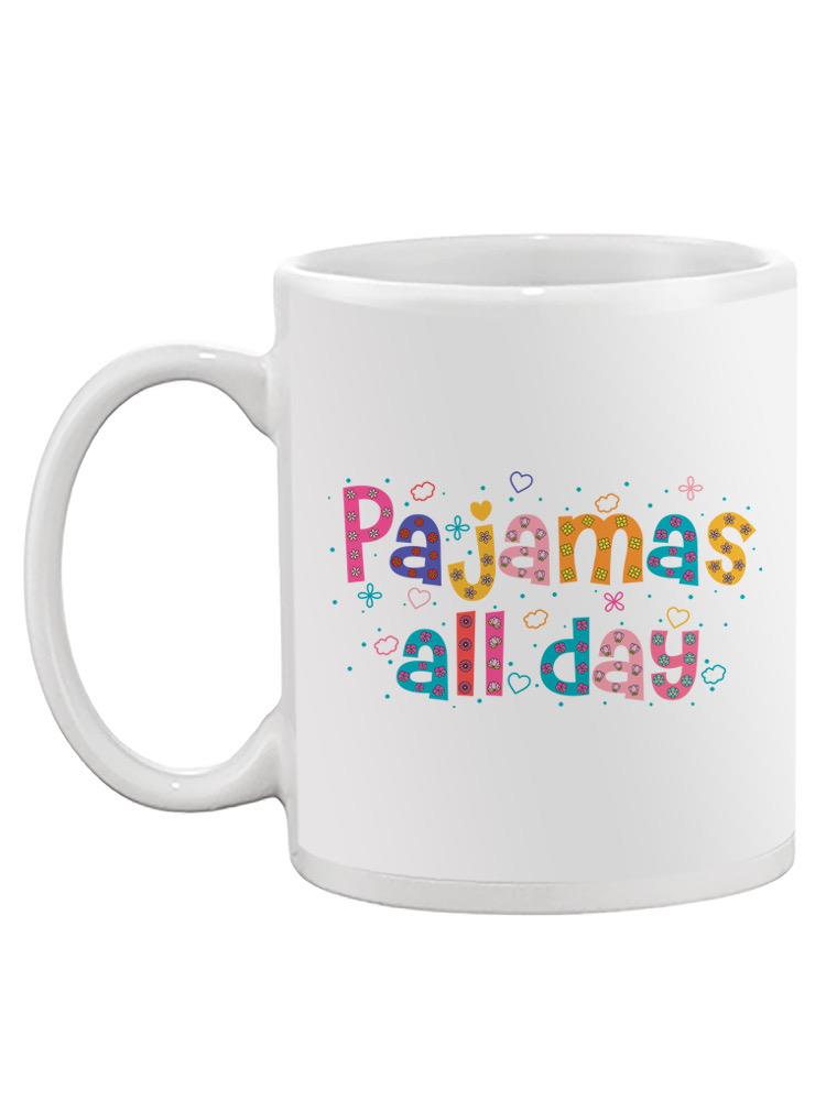 Pajamas All Day! Mug -SPIdeals Designs