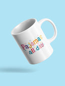 Pajamas All Day! Mug -SPIdeals Designs