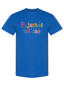 Pajamas All Day! T-shirt -SPIdeals Designs
