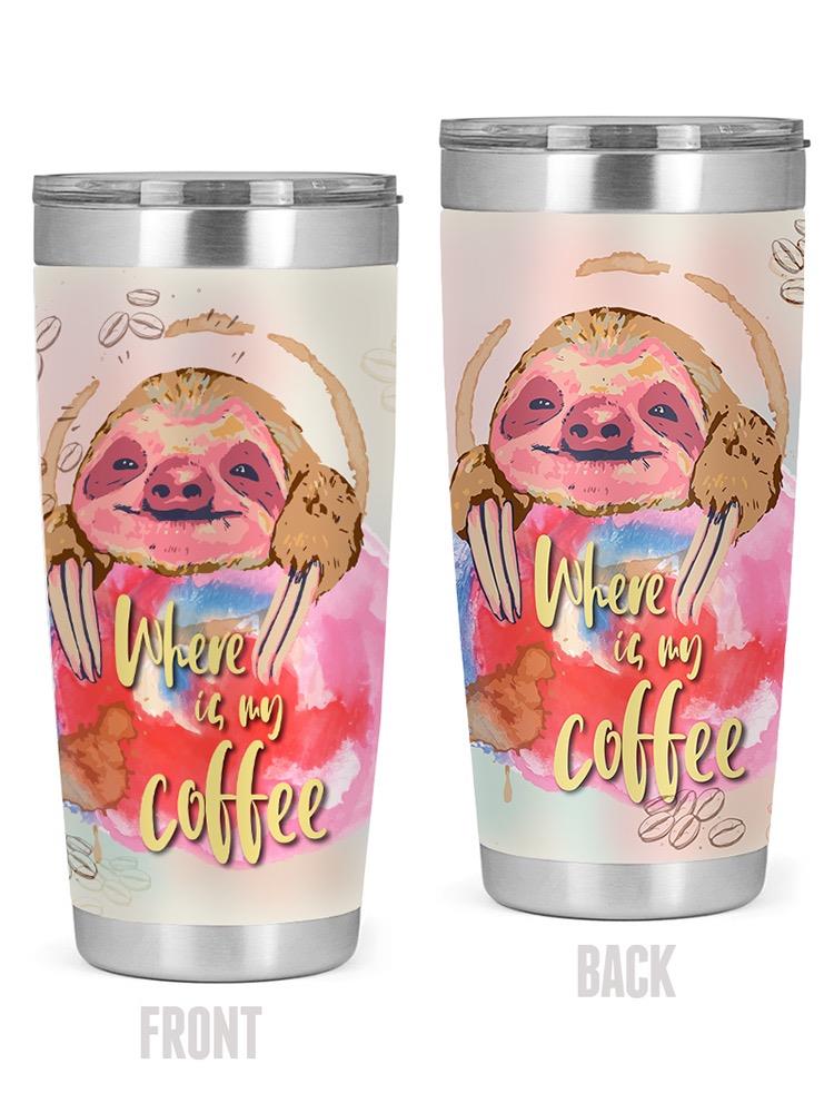 Where Is My Coffee Sloth Tumbler -SPIdeals Designs
