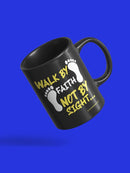 Walk By Faith Mug -SPIdeals Designs