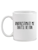 Underestimate Me Quote Mug -SPIdeals Designs