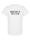 Underestimate Me Quote T-shirt -SPIdeals Designs