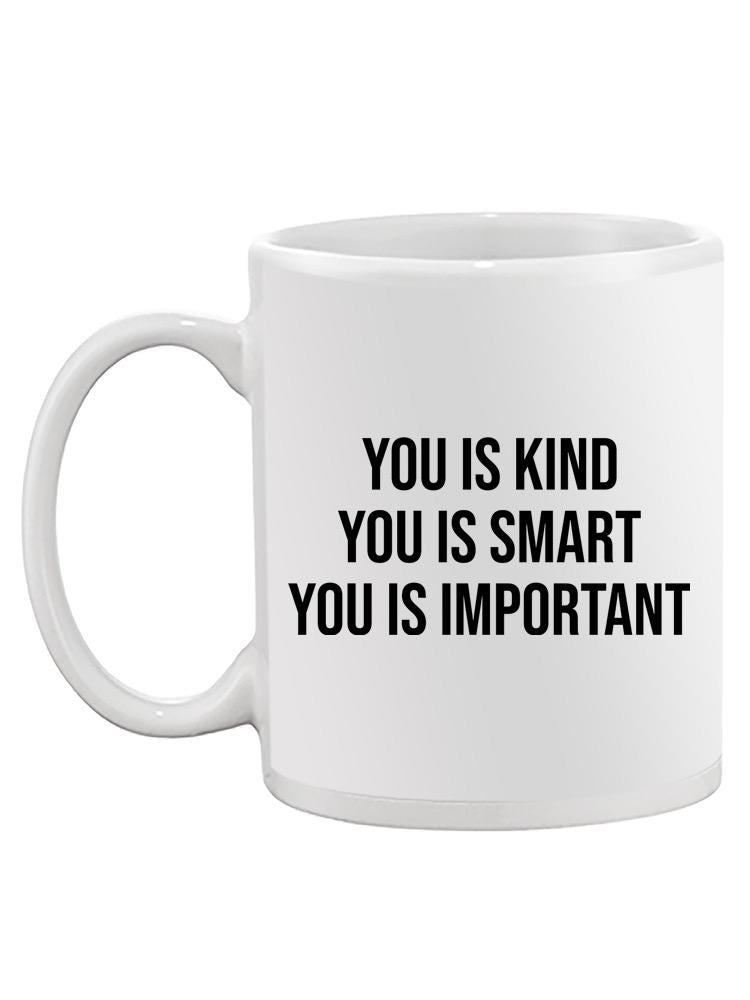 You Is Kind, Smart And Important Mug -SPIdeals Designs