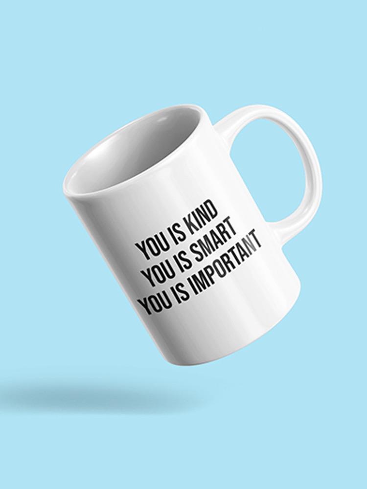 You Is Kind, Smart And Important Mug -SPIdeals Designs