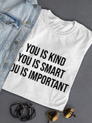You Is Kind, Smart And Important T-shirt -SPIdeals Designs