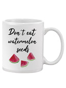 Don't Eat Watermelon Seeds Mug -SPIdeals Designs