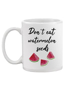 Don't Eat Watermelon Seeds Mug -SPIdeals Designs