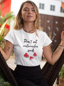 Don't Eat Watermelon Seeds T-shirt -SPIdeals Designs