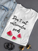Don't Eat Watermelon Seeds T-shirt -SPIdeals Designs