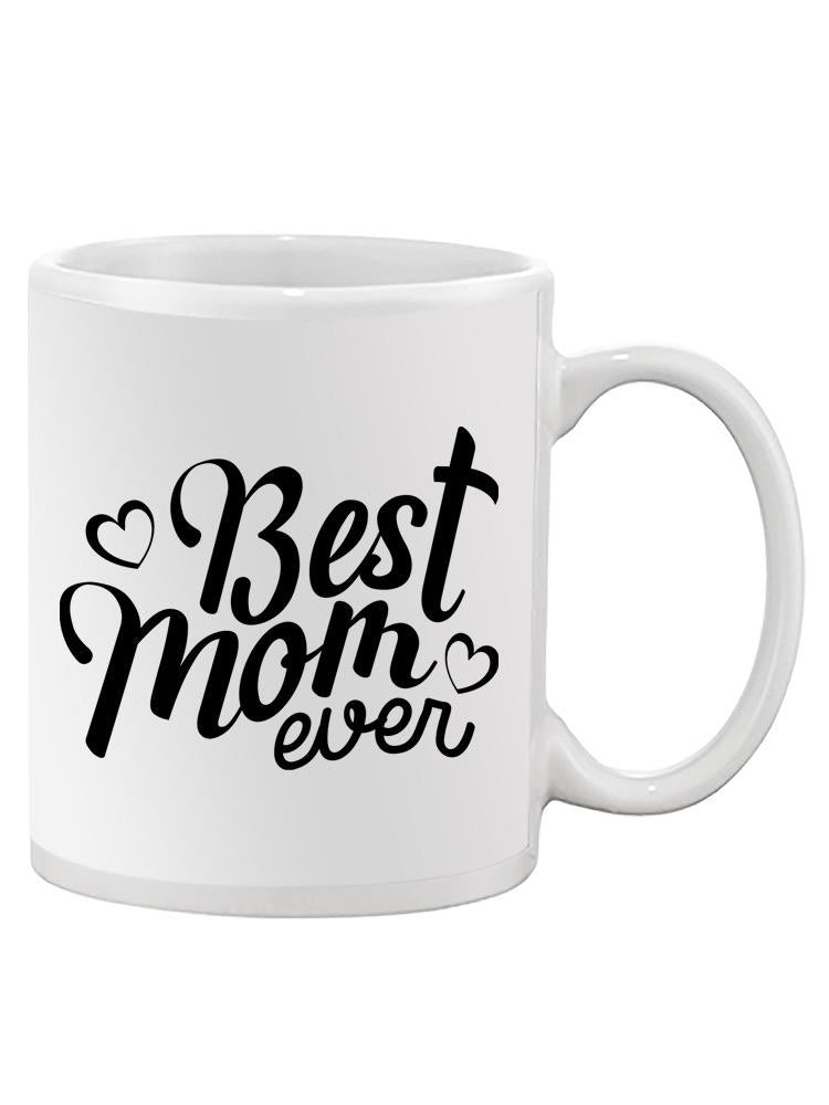 Best Mom Ever! Mug -SPIdeals Designs