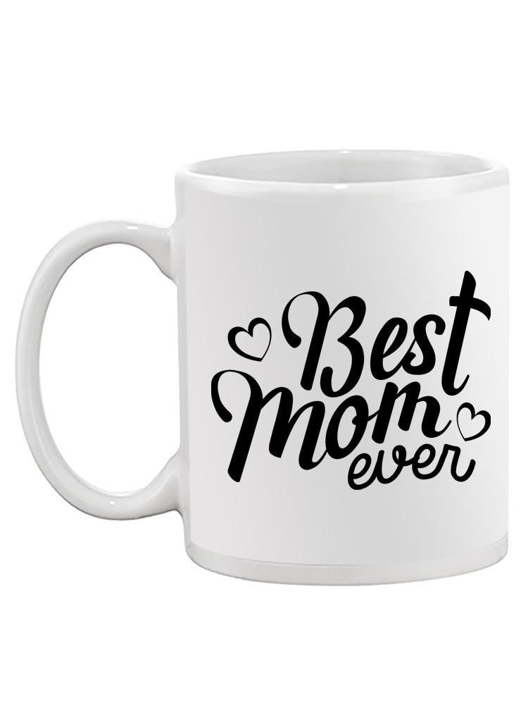 Best Mom Ever! Mug -SPIdeals Designs
