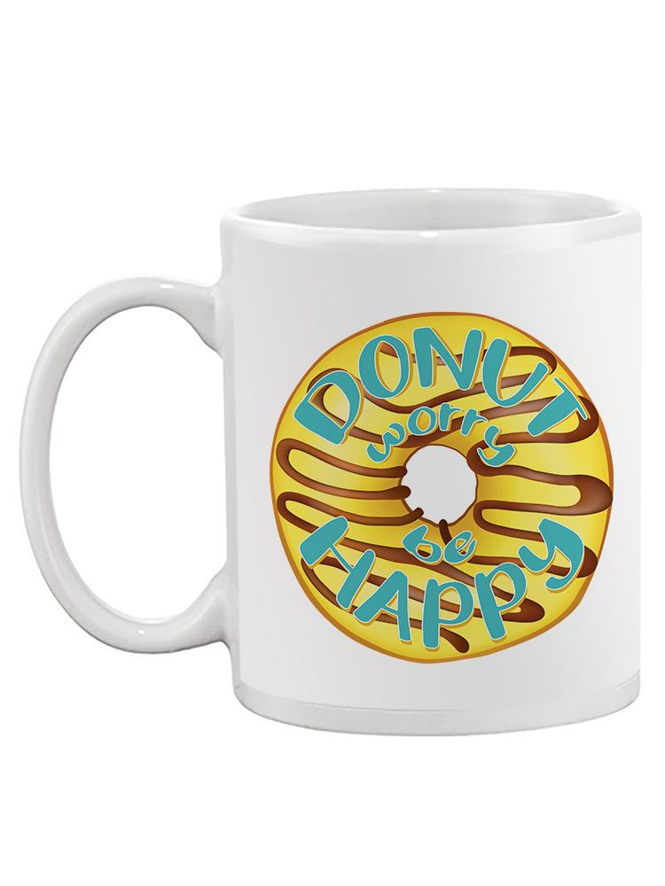 Donut Worry And Be Happy Mug -SPIdeals Designs