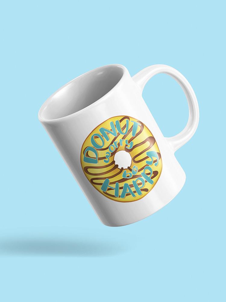 Donut Worry And Be Happy Mug -SPIdeals Designs
