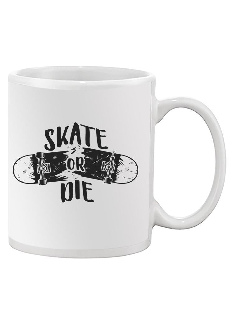 Skate Or Die Mug -SPIdeals Designs
