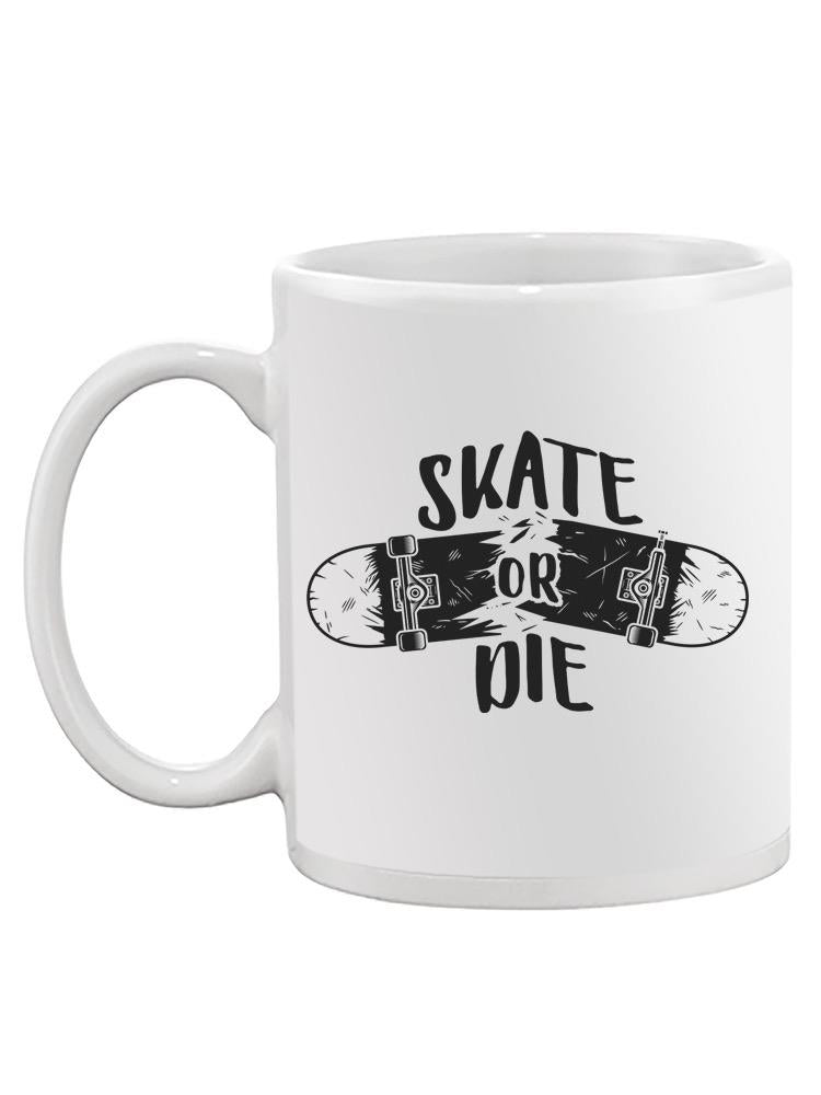 Skate Or Die Mug -SPIdeals Designs