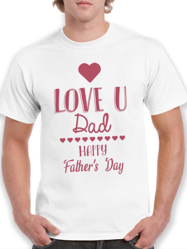 Love U Dad T-shirt -SPIdeals Designs