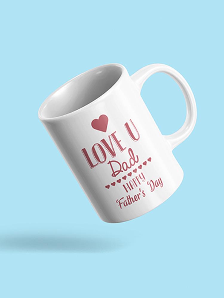 Love U Dad Mug -SPIdeals Designs