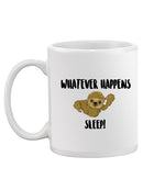 Whatever Happens, Sleep! Mug -SPIdeals Designs