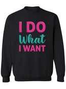 I Do What I Want Sweatshirt -SPIdeals Designs