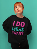 I Do What I Want Sweatshirt -SPIdeals Designs