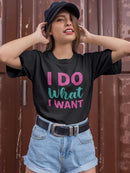 I Do What I Want T-shirt -SPIdeals Designs