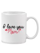 I Love You Mom! Mug -SPIdeals Designs