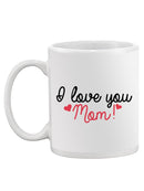 I Love You Mom! Mug -SPIdeals Designs