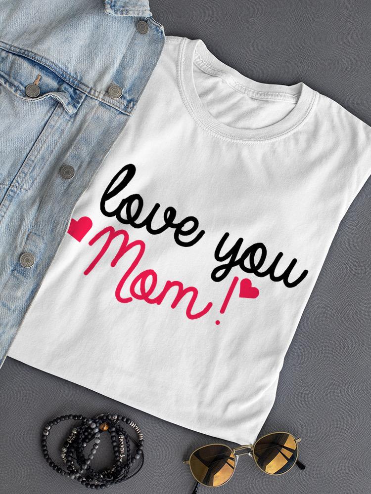 I Love You Mom! T-shirt -SPIdeals Designs
