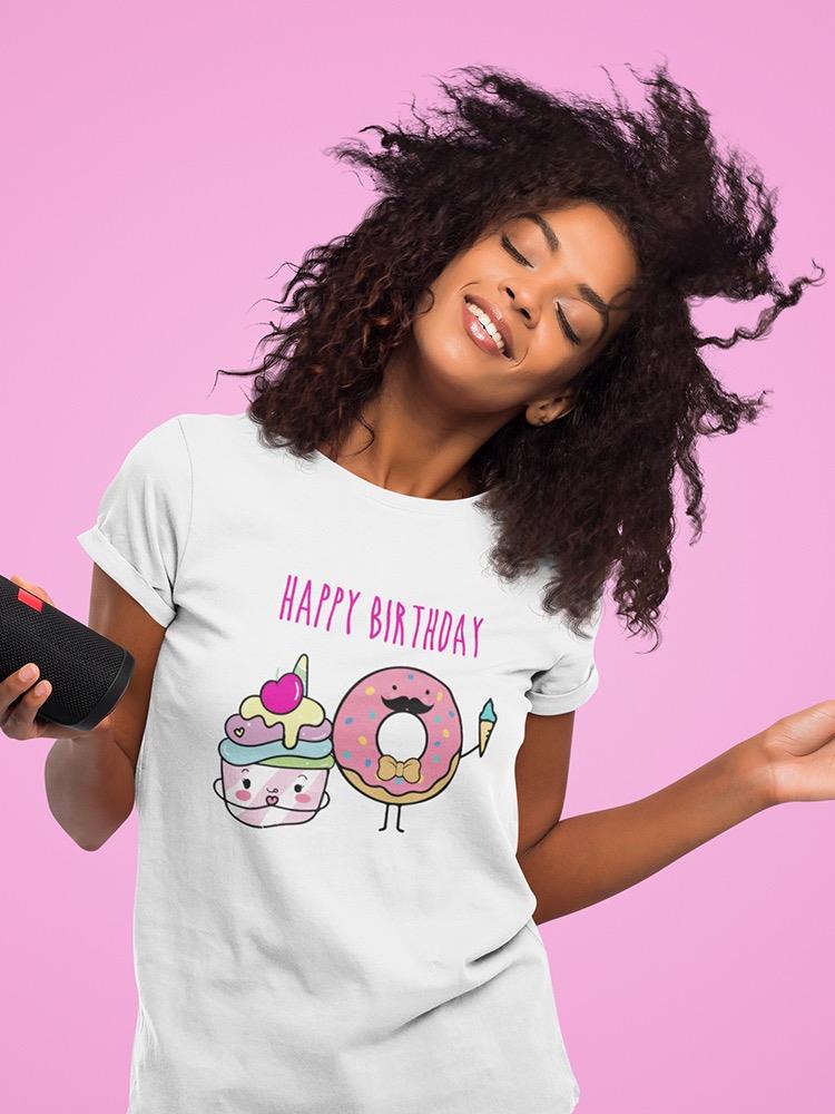 Happy Birthday Desserts T-shirt -SPIdeals Designs