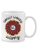 Donut Worry, Be Happy Mug -SPIdeals Designs