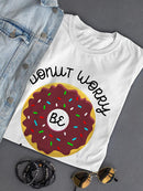 Donut Worry, Be Happy T-shirt -SPIdeals Designs