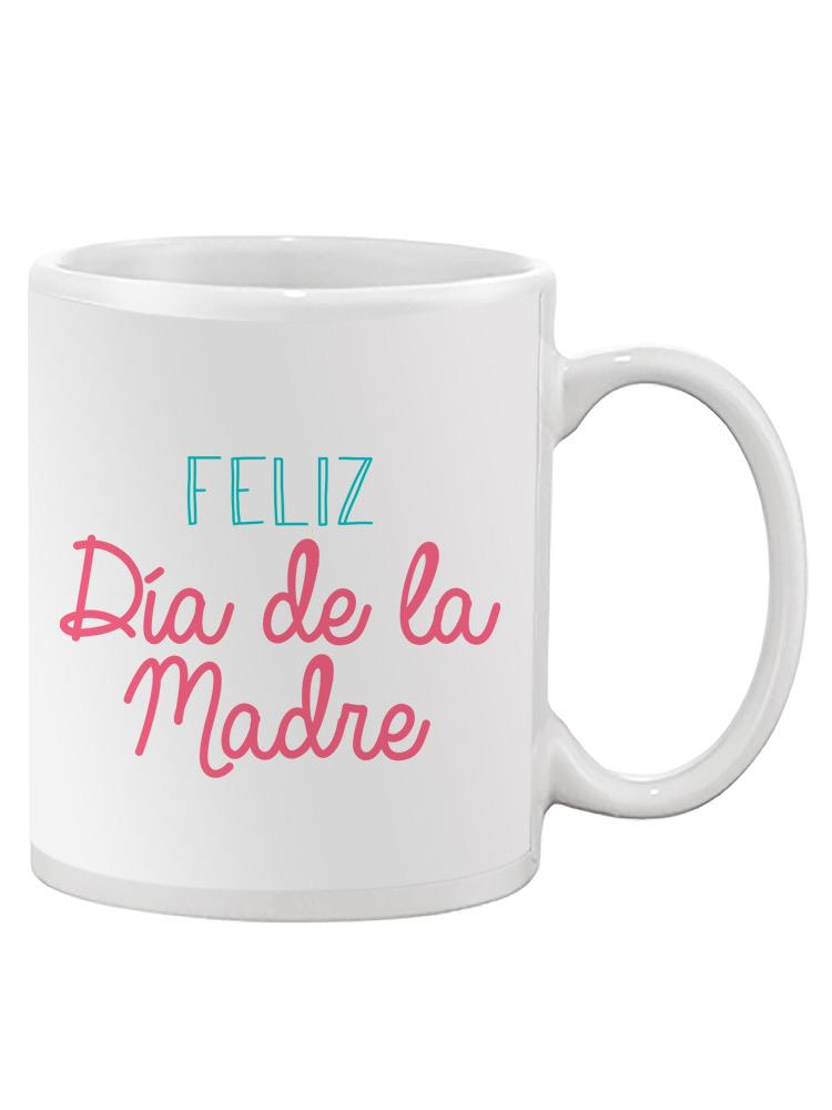 Happy Mother's Day In Spanish Mug -SPIdeals Designs