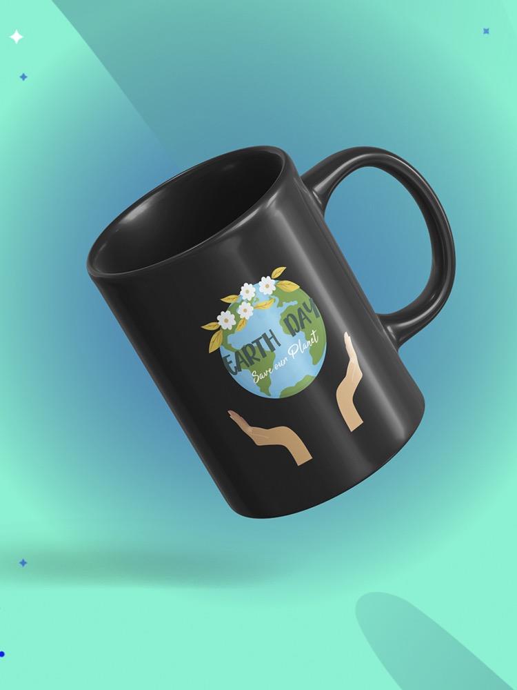Earth Day, Save Our Planet Mug -SPIdeals Designs