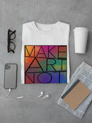 Make Art Not War T-shirt -SPIdeals Designs