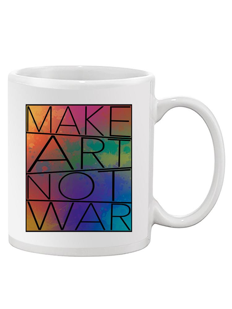 Make Art Not War Mug -SPIdeals Designs