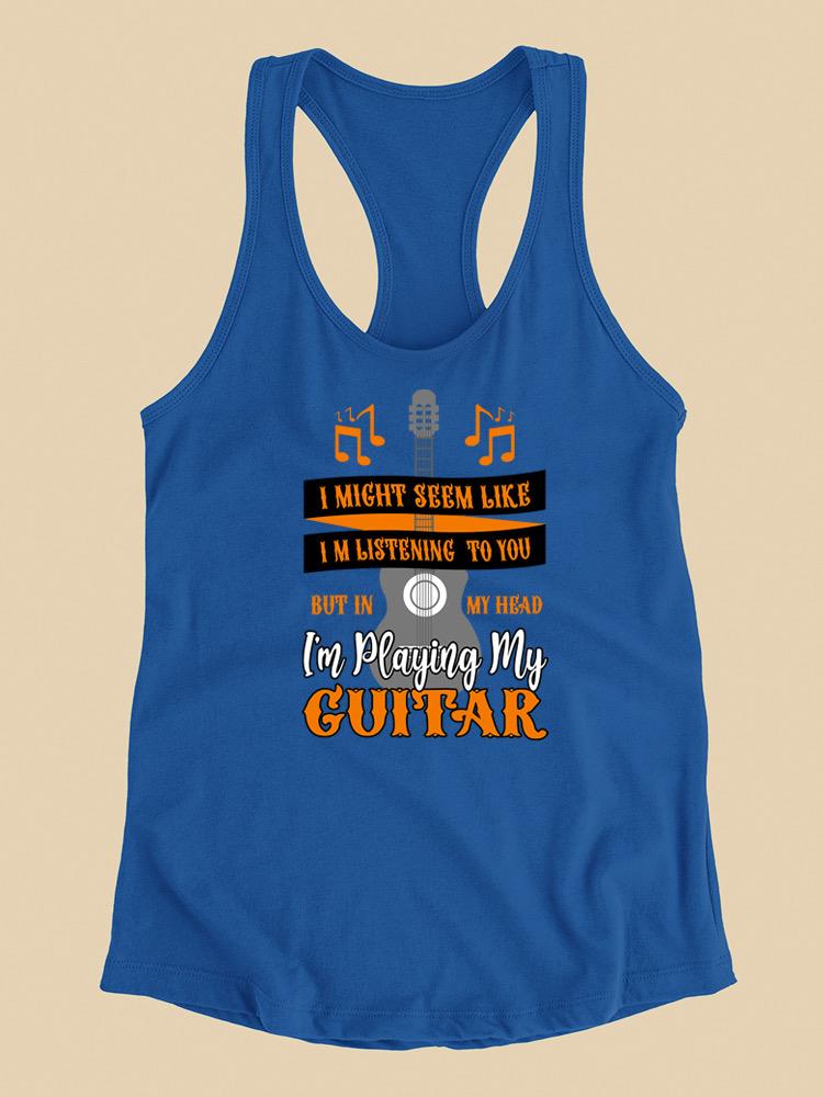 Playing Guitar In My Head Racerback Tank -SPIdeals Designs