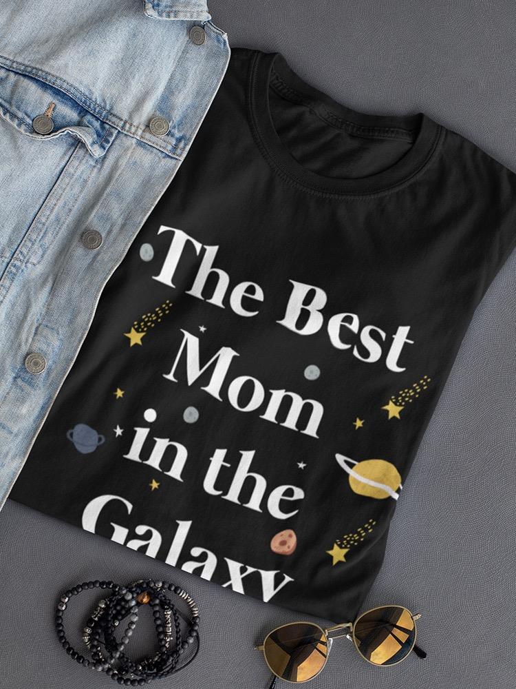 The Best Mom In The Galaxy T-shirt -SPIdeals Designs