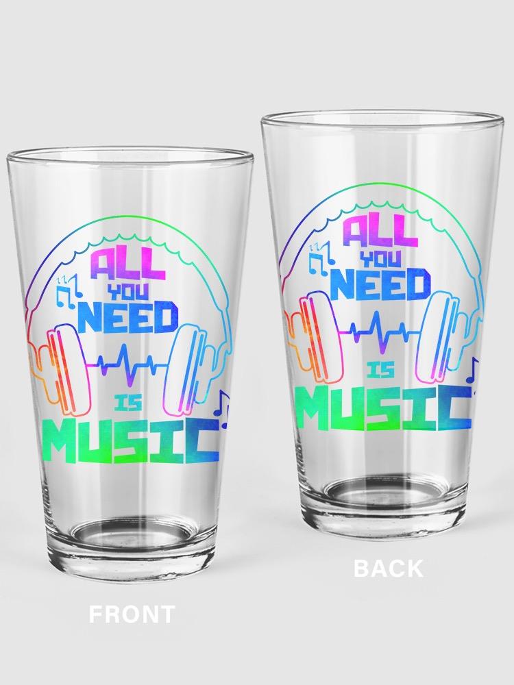 All You Need Is Music! Pint Glass -SPIdeals Designs