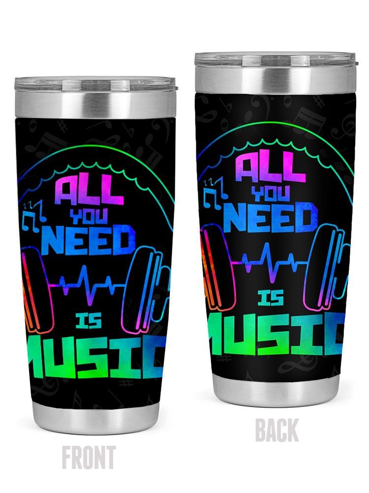 All You Need Is Music! Tumbler -SPIdeals Designs