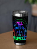 All You Need Is Music! Tumbler -SPIdeals Designs